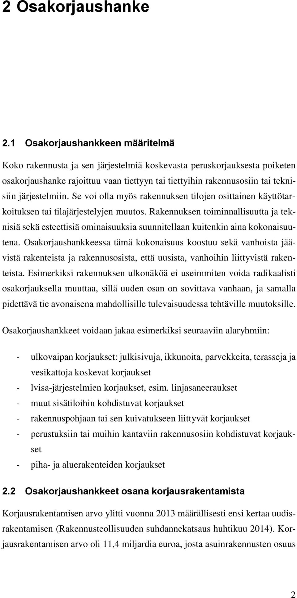 järjestelmiin. Se voi olla myös rakennuksen tilojen osittainen käyttötarkoituksen tai tilajärjestelyjen muutos.