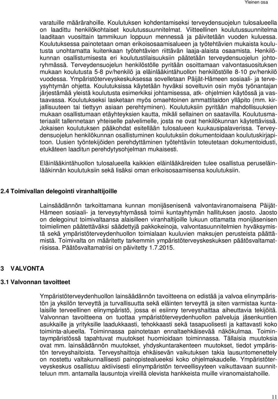 Koulutuksessa painotetaan oman erikoisosaamisalueen ja työtehtävien mukaista koulutusta unohtamatta kuitenkaan työtehtävien riittävän laaja-alaista osaamista.