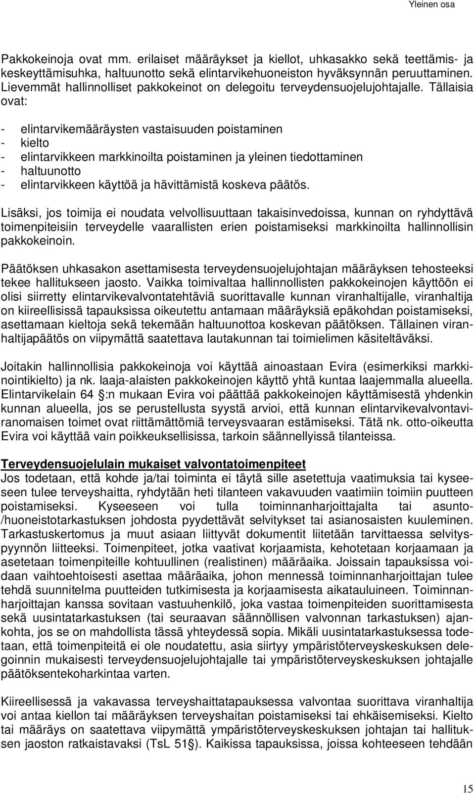 Tällaisia ovat: - elintarvikemääräysten vastaisuuden poistaminen - kielto - elintarvikkeen markkinoilta poistaminen ja yleinen tiedottaminen - haltuunotto - elintarvikkeen käyttöä ja hävittämistä