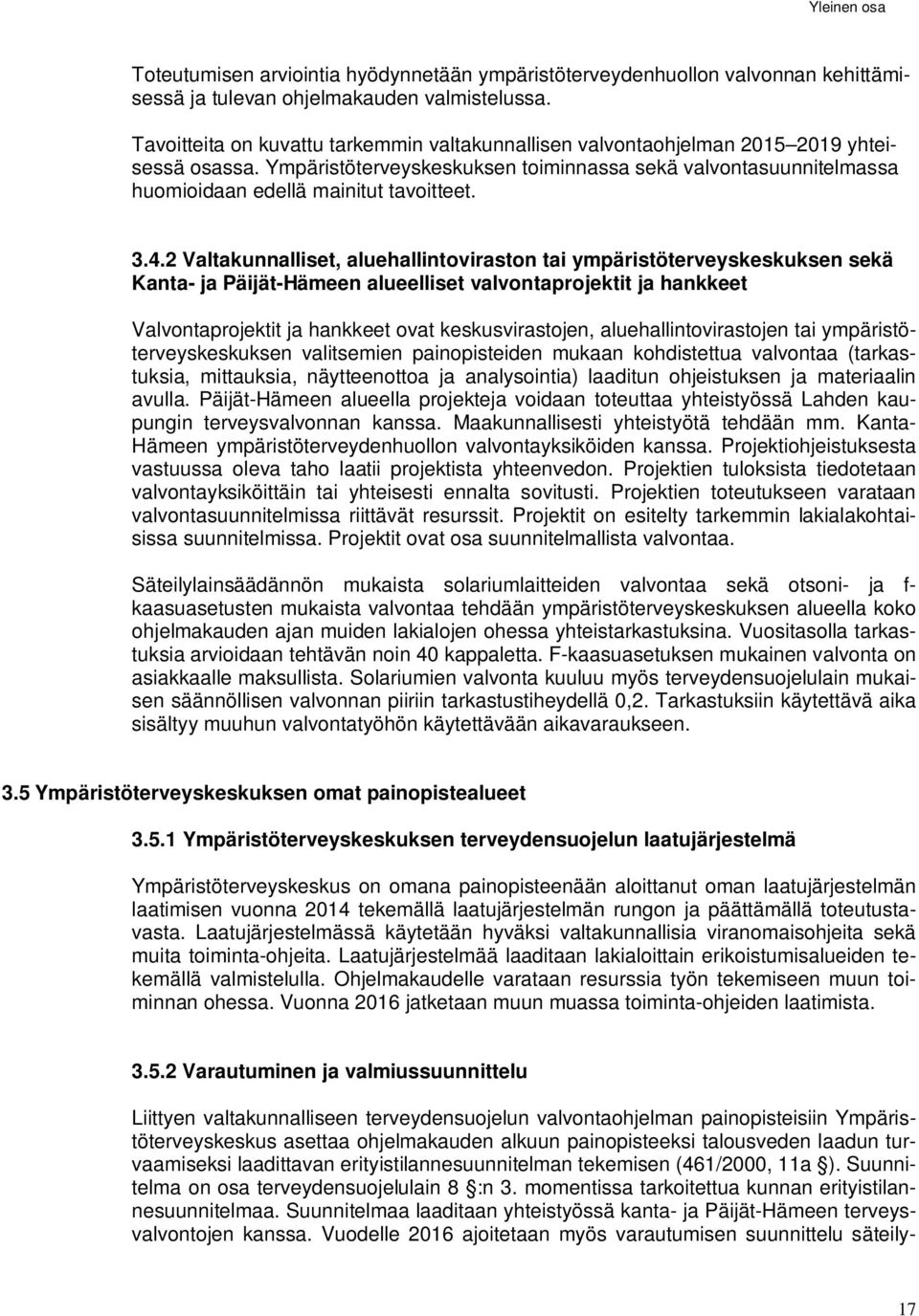 Ympäristöterveyskeskuksen toiminnassa sekä valvontasuunnitelmassa huomioidaan edellä mainitut tavoitteet. 3.4.