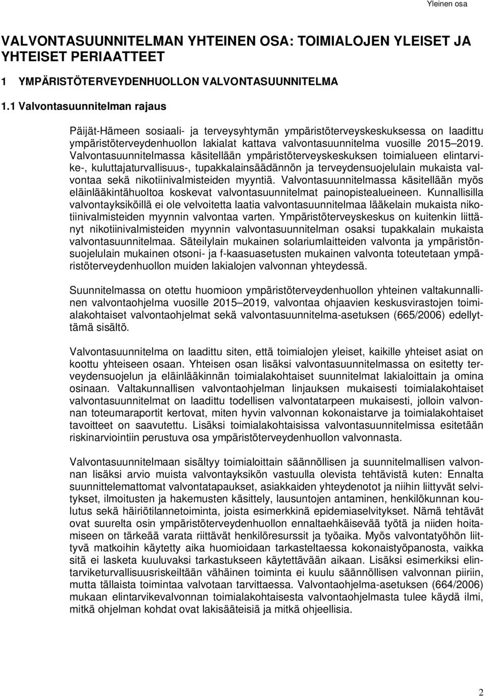 Valvontasuunnitelmassa käsitellään ympäristöterveyskeskuksen toimialueen elintarvike-, kuluttajaturvallisuus-, tupakkalainsäädännön ja terveydensuojelulain mukaista valvontaa sekä