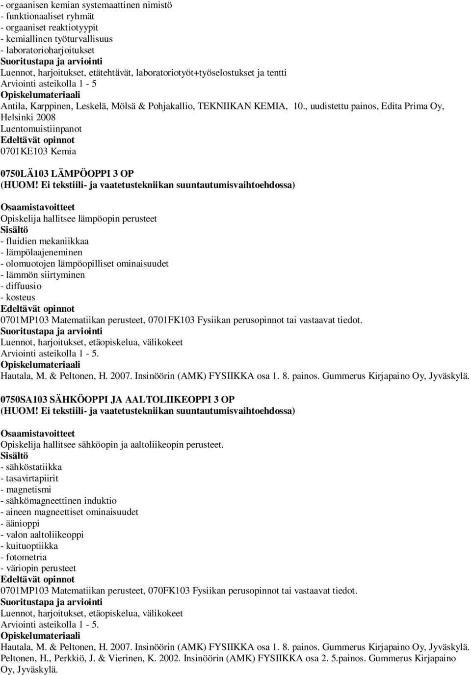 , uudistettu painos, Edita Prima Oy, Helsinki 2008 Luentomuistiinpanot 0701KE10 Kemia 0750LÄ10 LÄMPÖOPPI OP (HUOM!