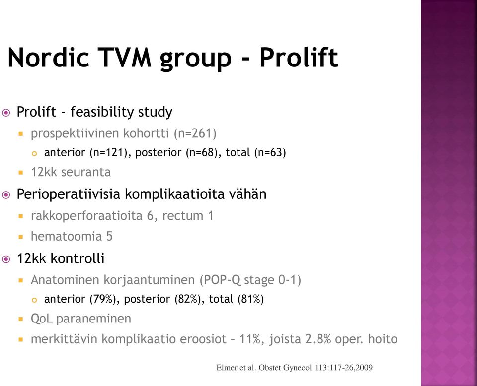 hematoomia 5 12kk kontrolli Anatominen korjaantuminen (POP-Q stage 0-1) anterior (79%), posterior (82%), total