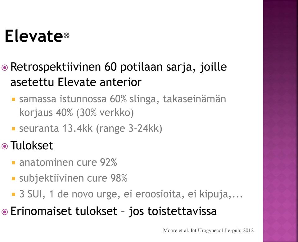 4kk (range 3-24kk) Tulokset anatominen cure 92% subjektiivinen cure 98% 3 SUI, 1 de novo