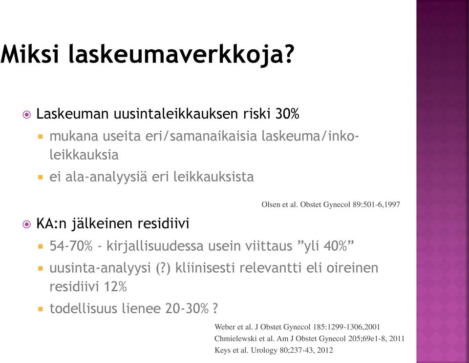 leikkauksista KA:n jälkeinen residiivi 54-70% - kirjallisuudessa usein viittaus yli 40% uusinta-analyysi (?