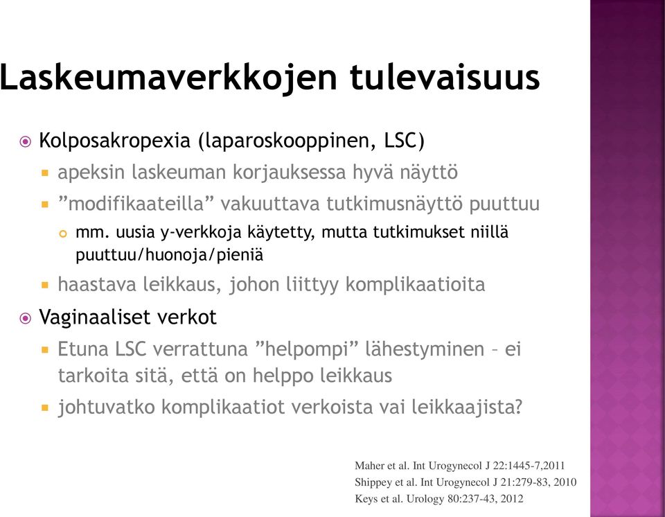 uusia y-verkkoja käytetty, mutta tutkimukset niillä puuttuu/huonoja/pieniä haastava leikkaus, johon liittyy komplikaatioita Vaginaaliset verkot