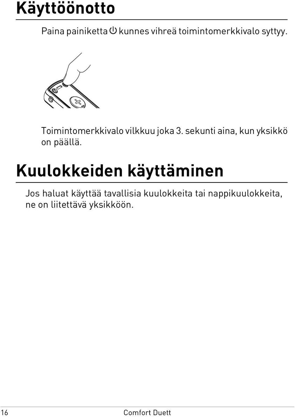 sekunti aina, kun yksikkö on päällä.