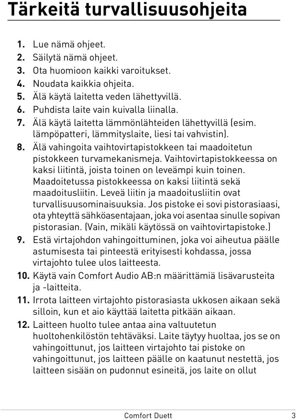 Älä vahingoita vaihtovirtapistokkeen tai maadoitetun pistokkeen turvamekanismeja. Vaihtovirtapistokkeessa on kaksi liitintä, joista toinen on leveämpi kuin toinen.