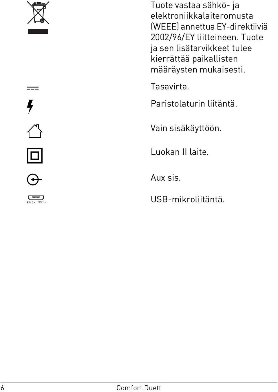 Tuote ja sen lisätarvikkeet tulee kierrättää paikallisten määräysten
