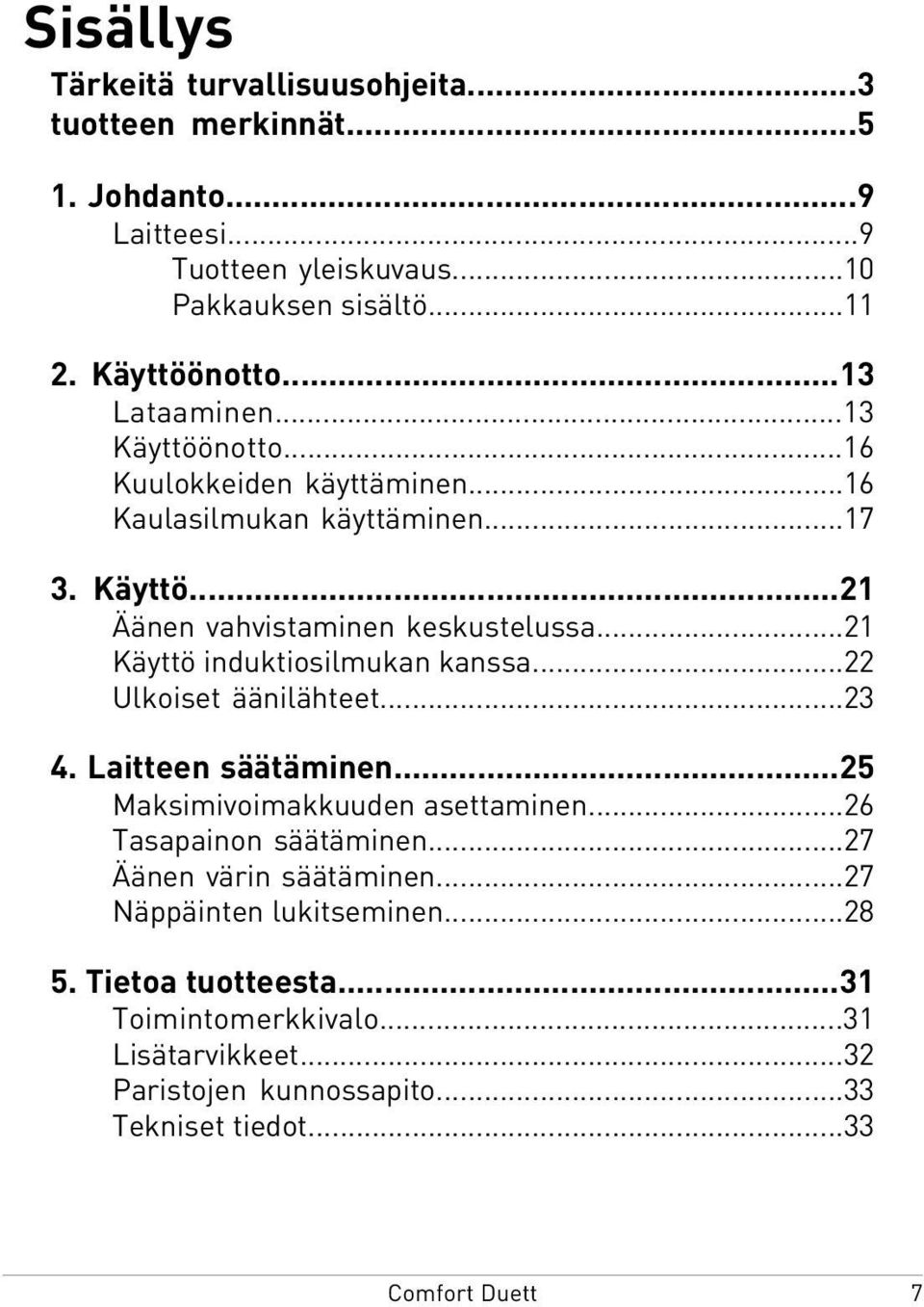 ..21 Käyttö induktiosilmukan kanssa...22 Ulkoiset äänilähteet...23 4. Laitteen säätäminen...25 Maksimivoimakkuuden asettaminen...26 Tasapainon säätäminen.