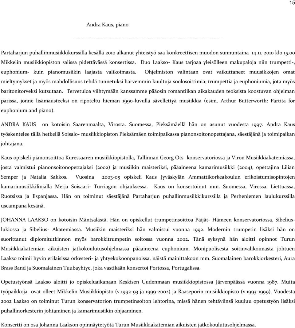 Duo Laakso- Kaus tarjoaa yleisölleen makupaloja niin trumpetti-, euphonium- kuin pianomusiikin laajasta valikoimasta.