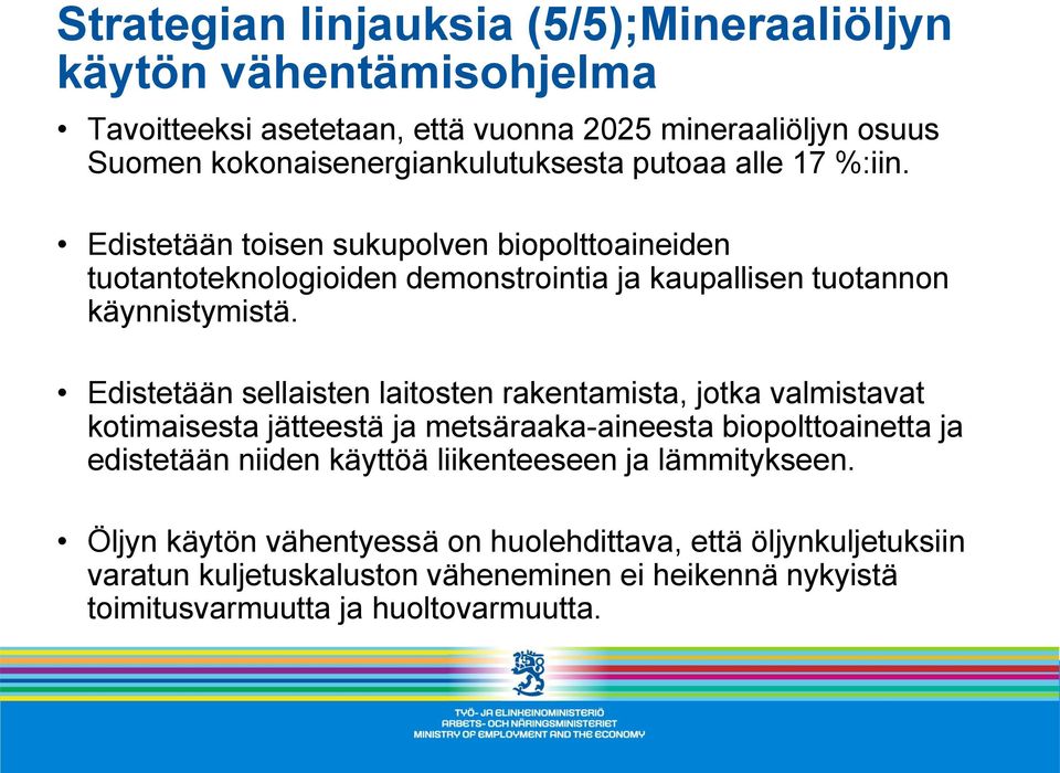 Edistetään sellaisten laitosten rakentamista, jotka valmistavat kotimaisesta jätteestä ja metsäraaka-aineesta biopolttoainetta ja edistetään niiden käyttöä