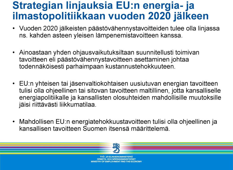 Ainoastaan yhden ohjausvaikutuksiltaan suunnitellusti toimivan tavoitteen eli päästövähennystavoitteen asettaminen johtaa todennäköisesti parhaimpaan kustannustehokkuuteen.