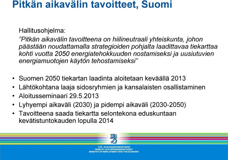 tehostamiseksi Suomen 2050 tiekartan laadinta aloitetaan keväällä 2013 Lähtökohtana laaja sidosryhmien ja kansalaisten osallistaminen