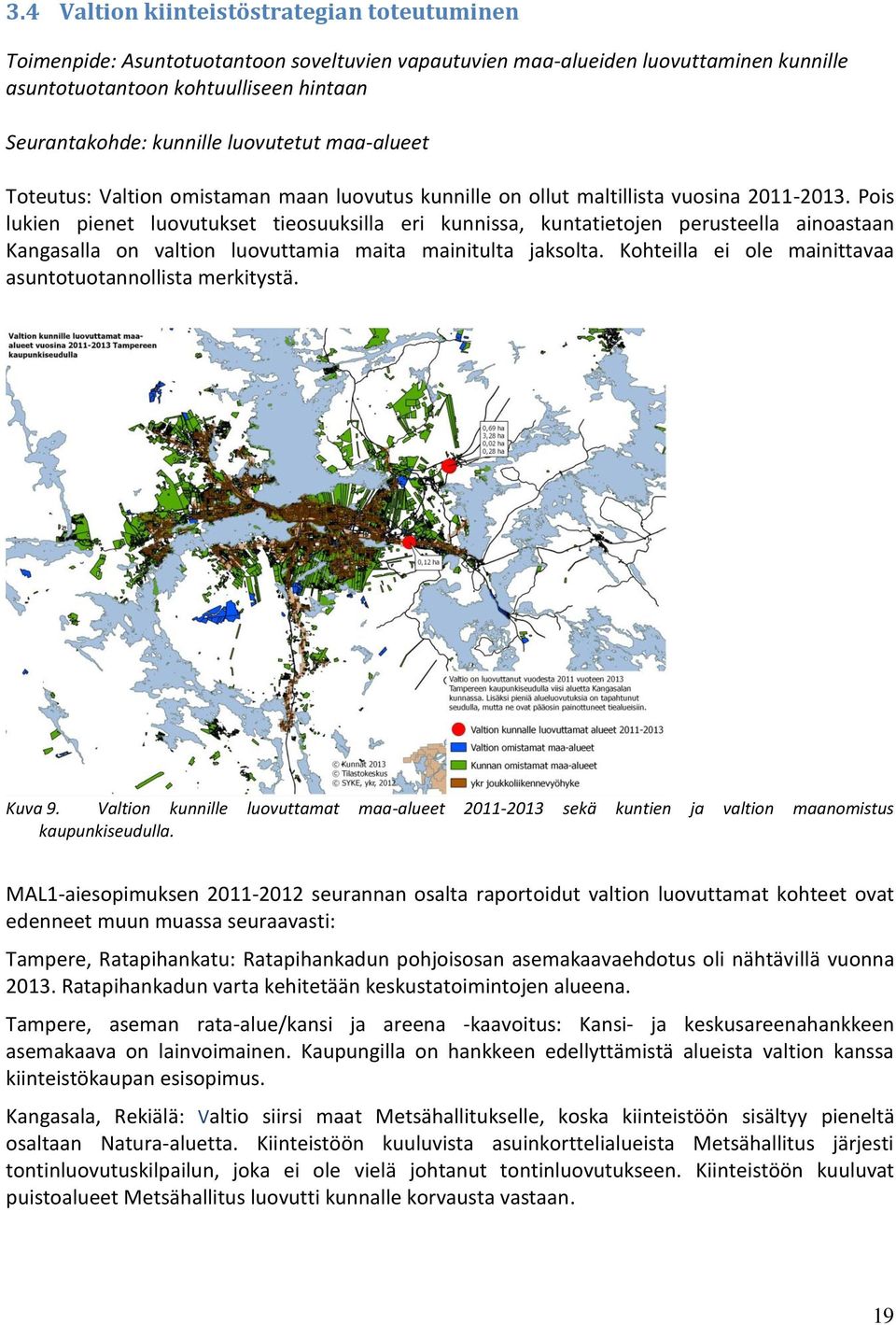 Pois lukien pienet luovutukset tieosuuksilla eri kunnissa, kuntatietojen perusteella ainoastaan Kangasalla on valtion luovuttamia maita mainitulta jaksolta.