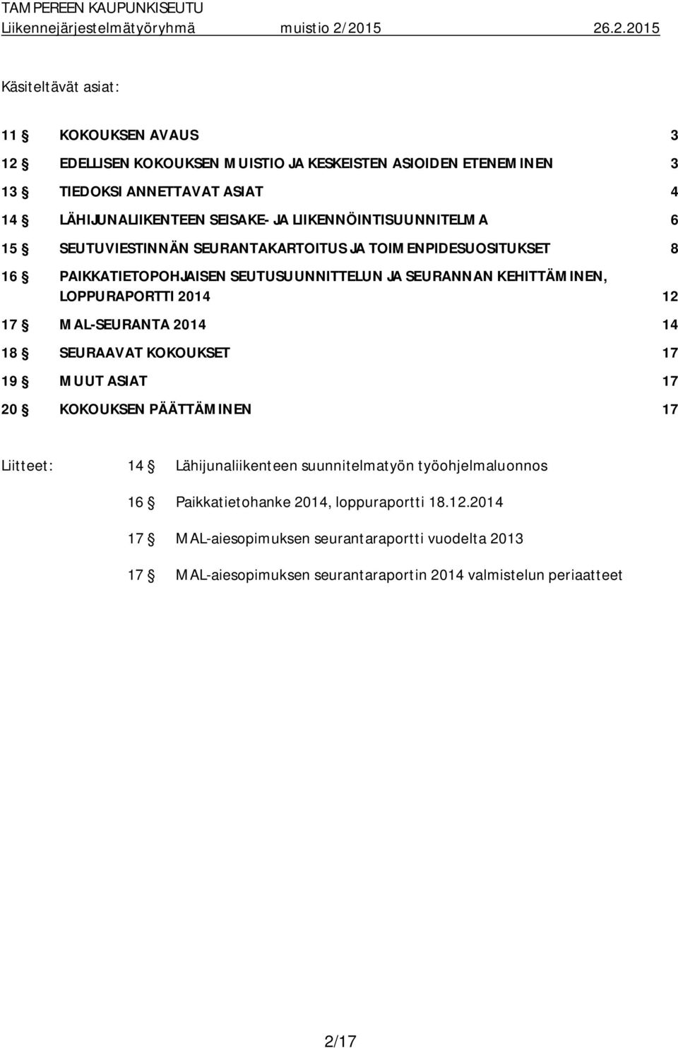 2014 12 17 MAL-SEURANTA 2014 14 18 SEURAAVAT KOKOUKSET 17 19 MUUT ASIAT 17 20 KOKOUKSEN PÄÄTTÄMINEN 17 Liitteet: 14 Lähijunaliikenteen suunnitelmatyön työohjelmaluonnos 16