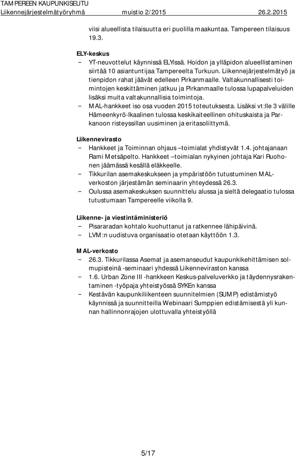 Valtakunnallisesti toimintojen keskittäminen jatkuu ja Pirkanmaalle tulossa lupapalveluiden lisäksi muita valtakunnallisia toimintoja. MAL-hankkeet iso osa vuoden 2015 toteutuksesta.