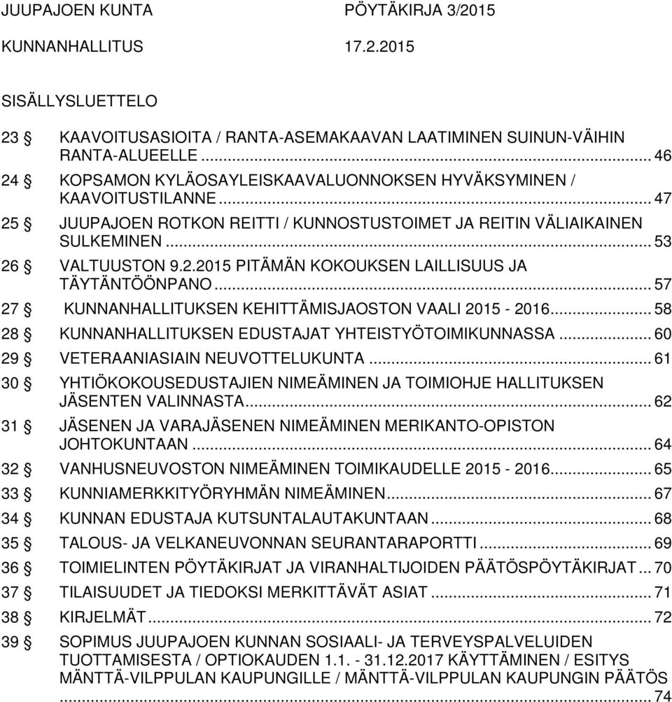 .. 57 27 KUNNANHALLITUKSEN KEHITTÄMISJAOSTON VAALI 2015-2016... 58 28 KUNNANHALLITUKSEN EDUSTAJAT YHTEISTYÖTOIMIKUNNASSA... 60 29 VETERAANIASIAIN NEUVOTTELUKUNTA.