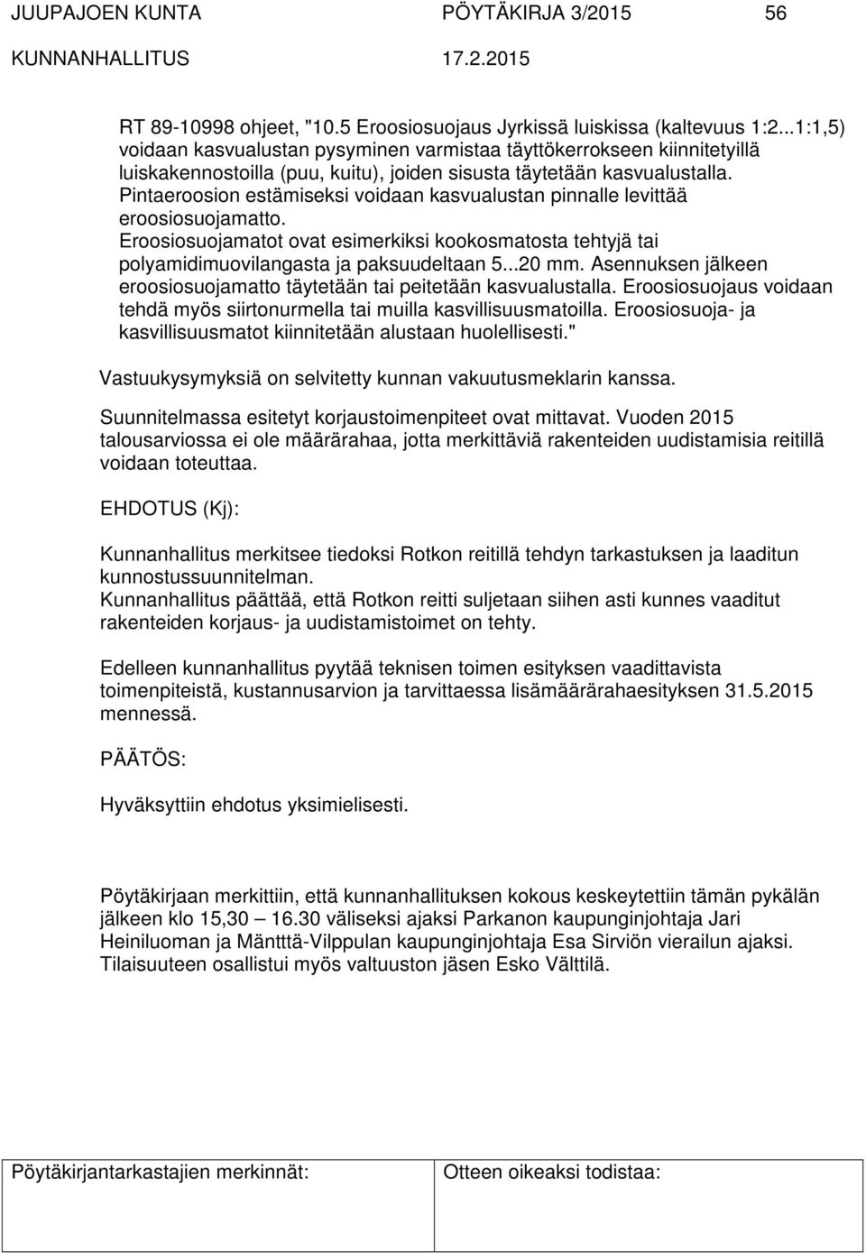 Pintaeroosion estämiseksi voidaan kasvualustan pinnalle levittää eroosiosuojamatto. Eroosiosuojamatot ovat esimerkiksi kookosmatosta tehtyjä tai polyamidimuovilangasta ja paksuudeltaan 5...20 mm.