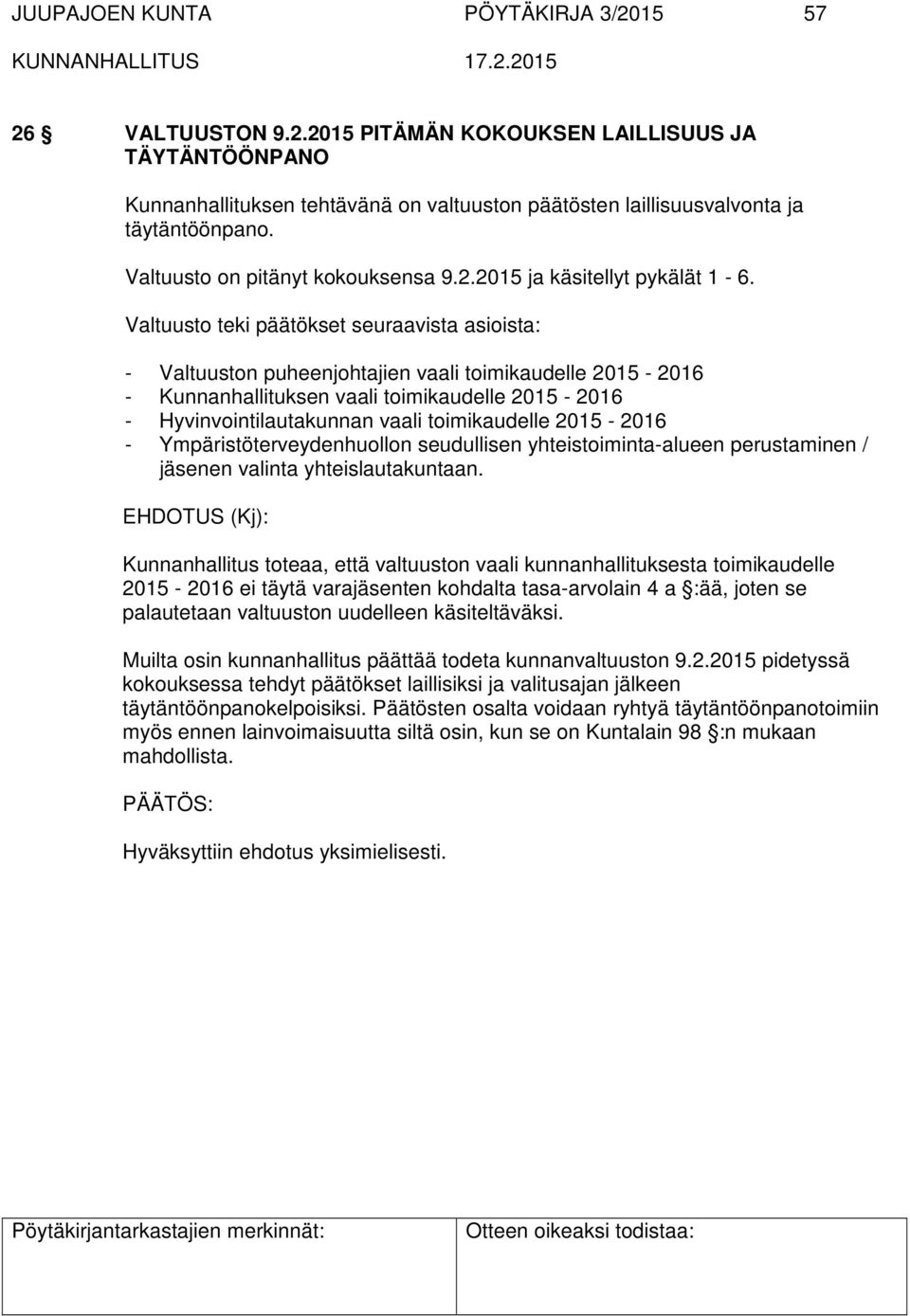 Valtuusto teki päätökset seuraavista asioista: - Valtuuston puheenjohtajien vaali toimikaudelle 2015-2016 - Kunnanhallituksen vaali toimikaudelle 2015-2016 - Hyvinvointilautakunnan vaali