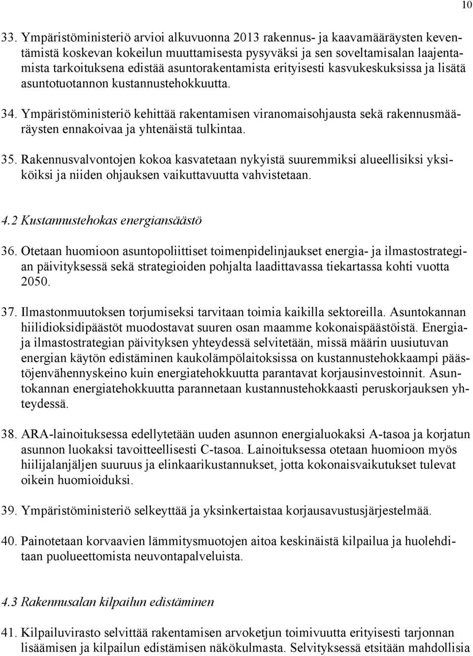 Ympäristöministeriö kehittää rakentamisen viranomaisohjausta sekä rakennusmääräysten ennakoivaa ja yhtenäistä tulkintaa. 35.