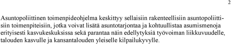 kohtuullistaa asumismenoja erityisesti kasvukeskuksissa sekä parantaa näin