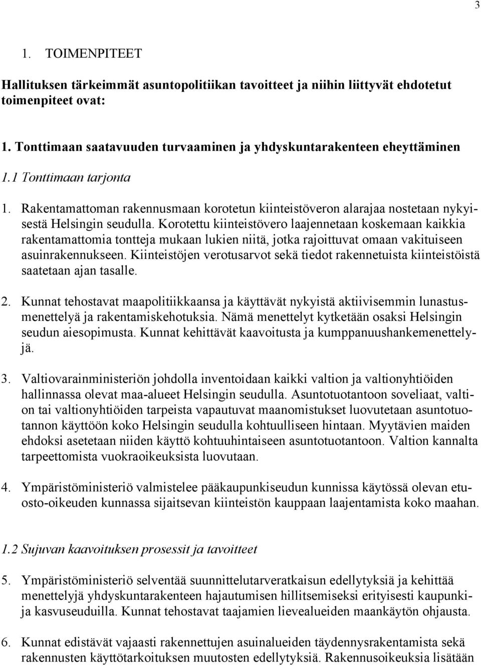 Korotettu kiinteistövero laajennetaan koskemaan kaikkia rakentamattomia tontteja mukaan lukien niitä, jotka rajoittuvat omaan vakituiseen asuinrakennukseen.