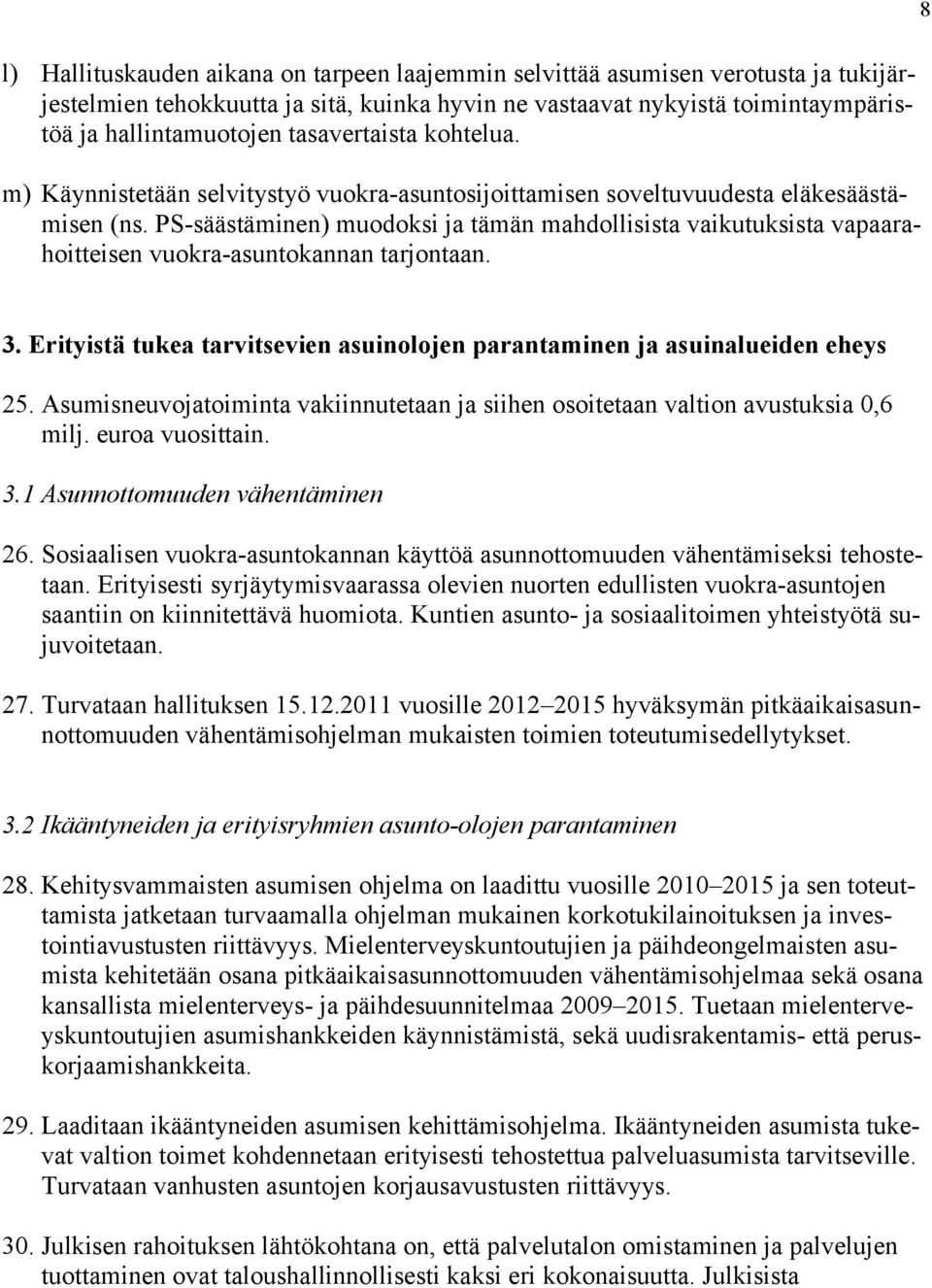 PS-säästäminen) muodoksi ja tämän mahdollisista vaikutuksista vapaarahoitteisen vuokra-asuntokannan tarjontaan. 8 3. Erityistä tukea tarvitsevien asuinolojen parantaminen ja asuinalueiden eheys 25.