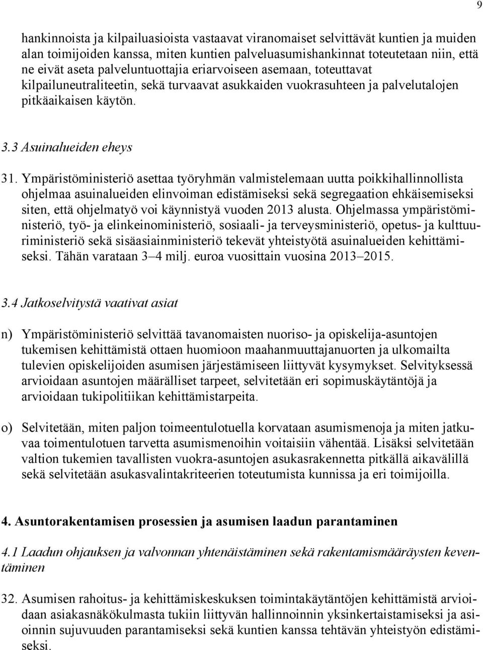 Ympäristöministeriö asettaa työryhmän valmistelemaan uutta poikkihallinnollista ohjelmaa asuinalueiden elinvoiman edistämiseksi sekä segregaation ehkäisemiseksi siten, että ohjelmatyö voi käynnistyä