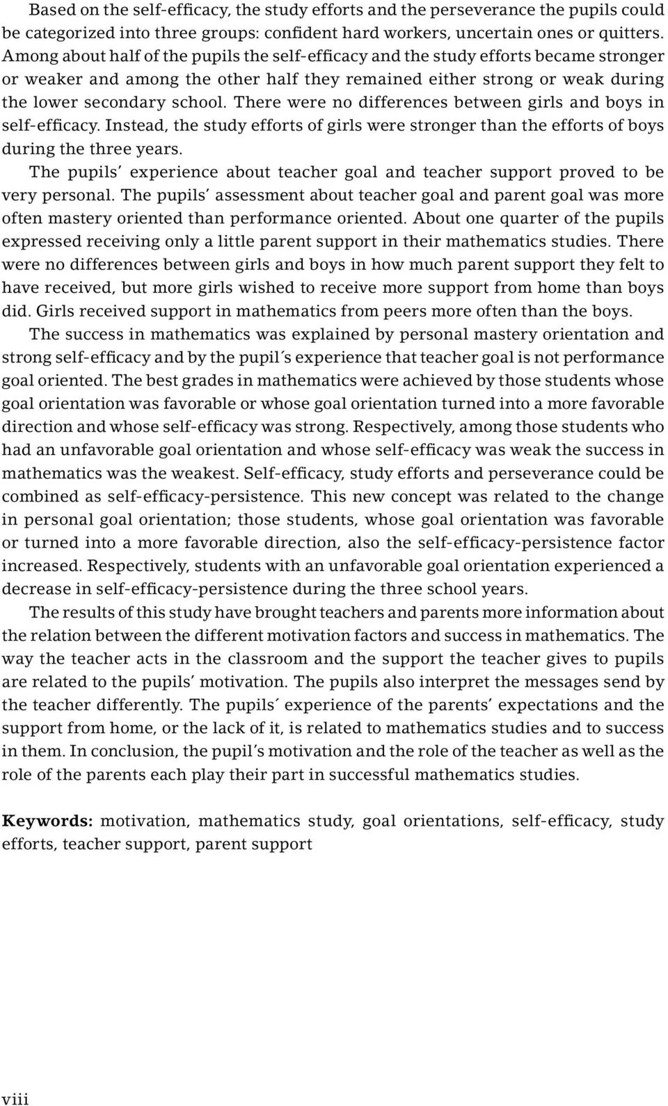 There were no differences between girls and boys in self-efficacy. Instead, the study efforts of girls were stronger than the efforts of boys during the three years.