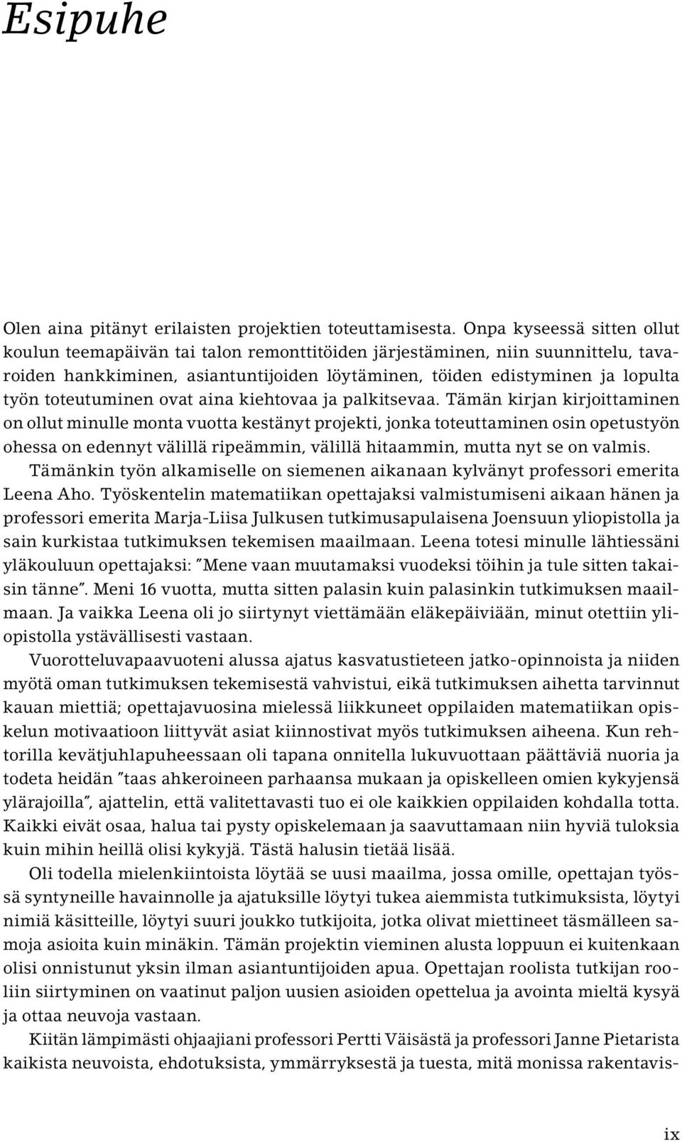 toteutuminen ovat aina kiehtovaa ja palkitsevaa.