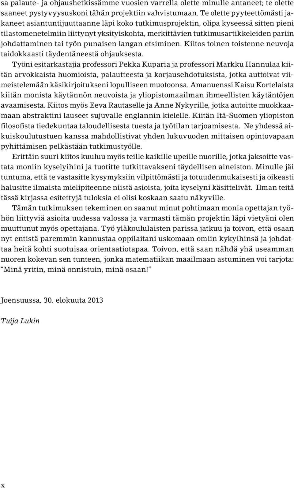 johdattaminen tai työn punaisen langan etsiminen. Kiitos toinen toistenne neuvoja taidokkaasti täydentäneestä ohjauksesta.