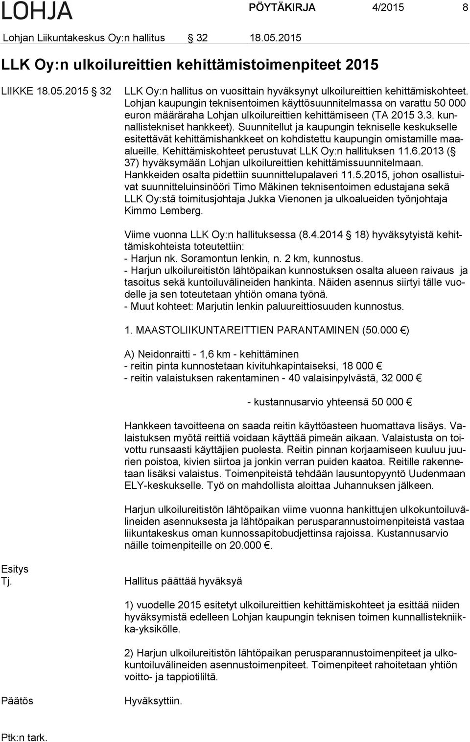 Suunnitellut ja kaupungin tekniselle keskukselle esitettävät kehittämishankkeet on kohdistettu kaupungin omistamille maaalueille. Kehittämiskohteet perustuvat LLK Oy:n hallituksen 11.6.