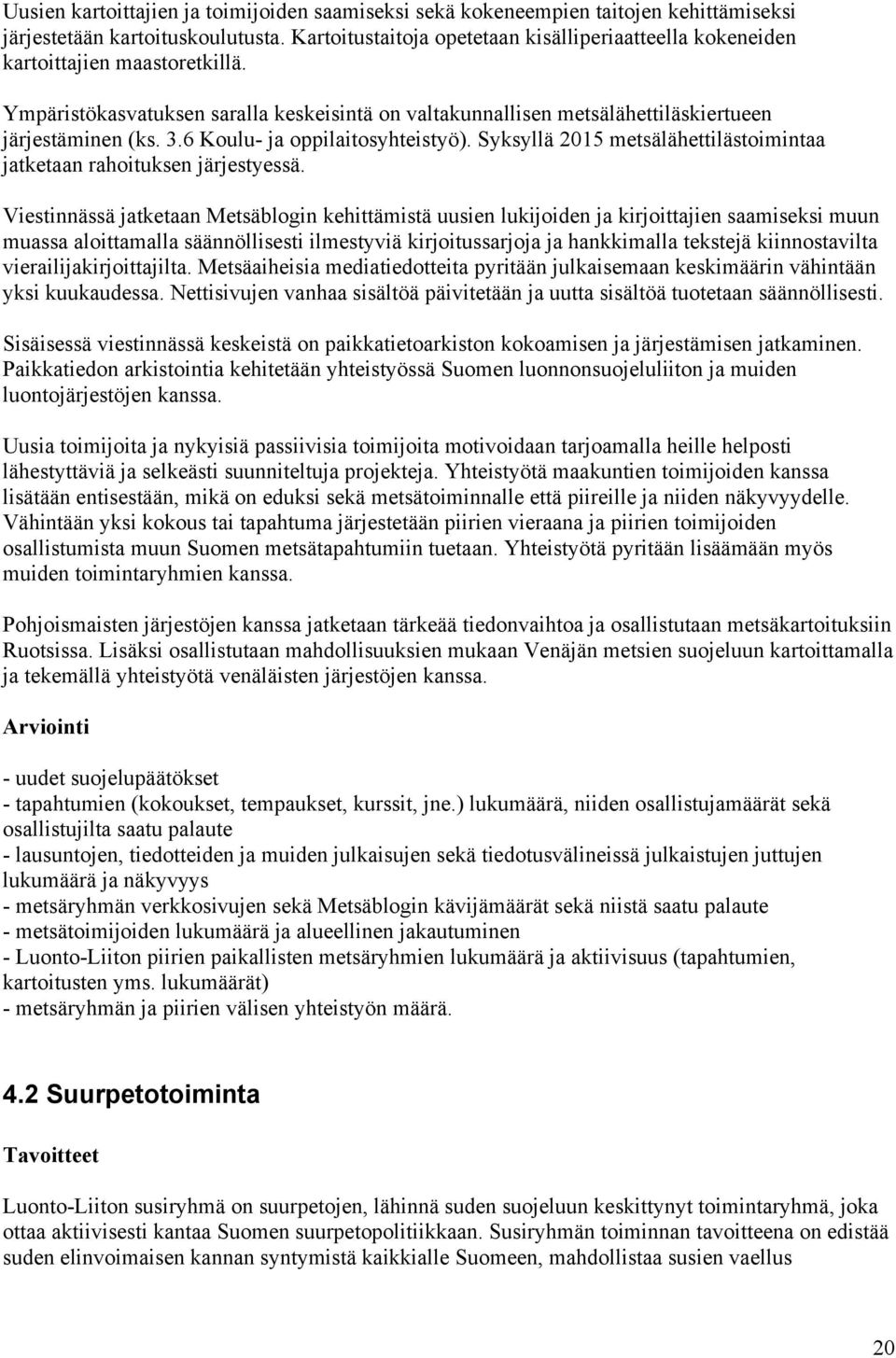 6 Koulu- ja oppilaitosyhteistyö). Syksyllä 2015 metsälähettilästoimintaa jatketaan rahoituksen järjestyessä.