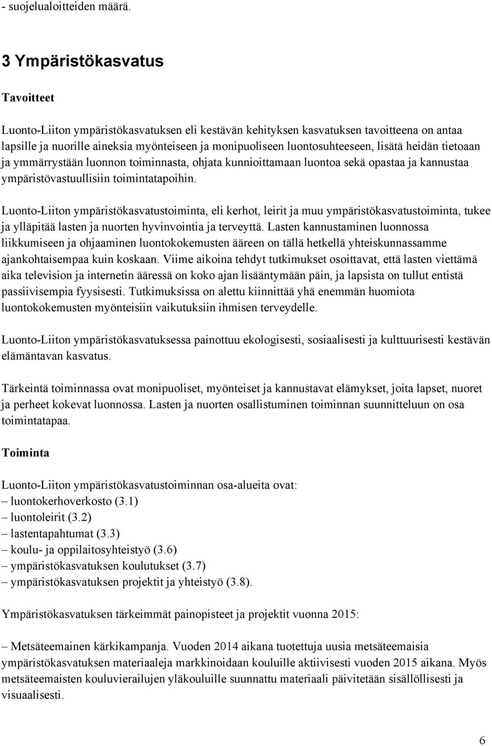 heidän tietoaan ja ymmärrystään luonnon toiminnasta, ohjata kunnioittamaan luontoa sekä opastaa ja kannustaa ympäristövastuullisiin toimintatapoihin.