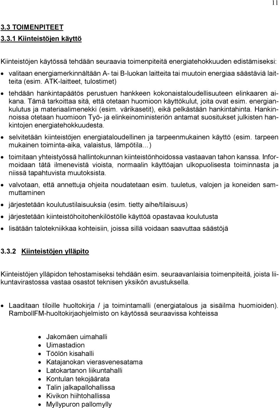 Tämä tarkoittaa sitä, että otetaan huomioon käyttökulut, joita ovat esim. energiankulutus ja materiaalimenekki (esim. värikasetit), eikä pelkästään hankintahinta.