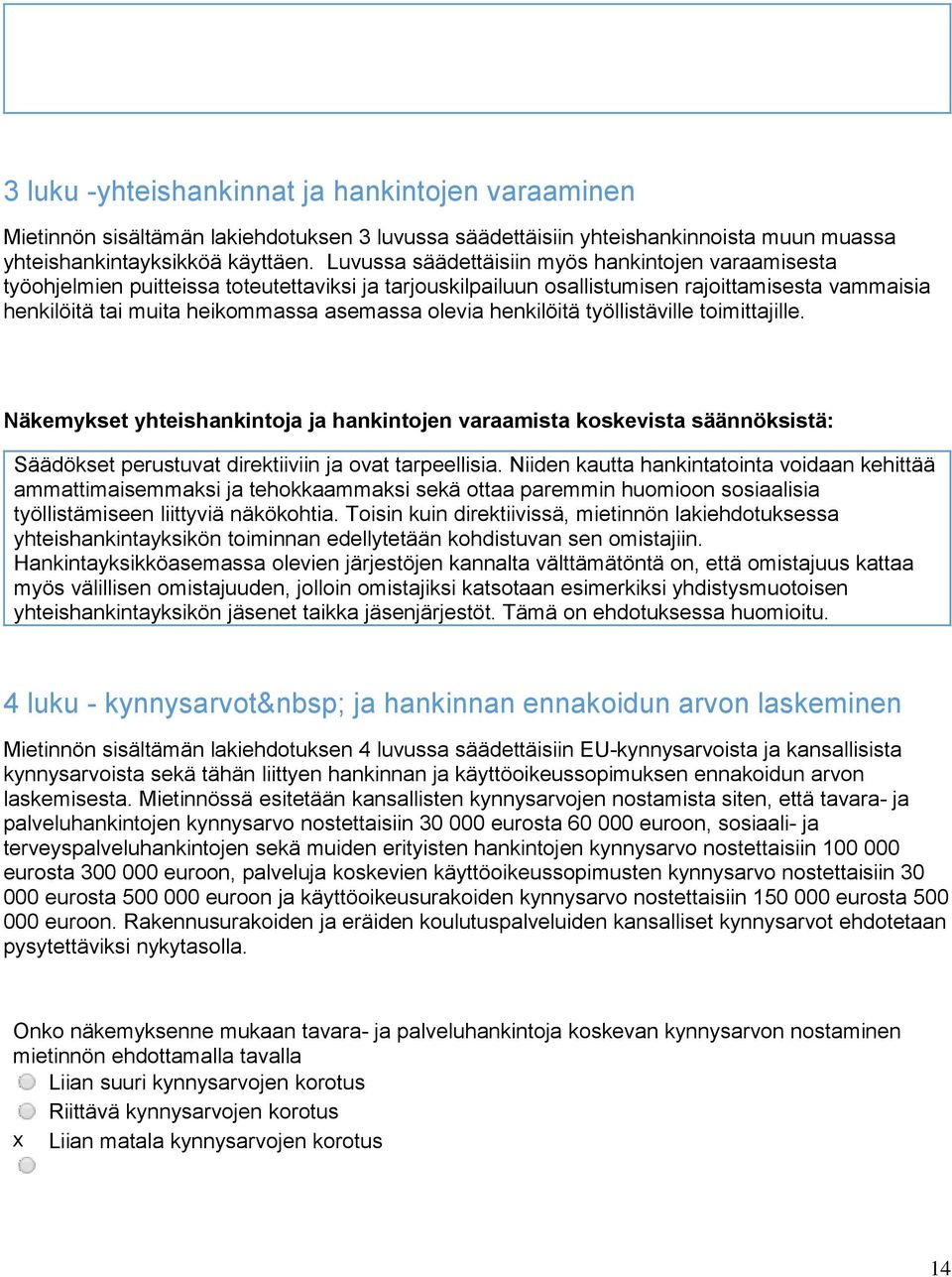 olevia henkilöitä työllistäville toimittajille. Näkemykset yhteishankintoja ja hankintojen varaamista koskevista säännöksistä: Säädökset perustuvat direktiiviin ja ovat tarpeellisia.