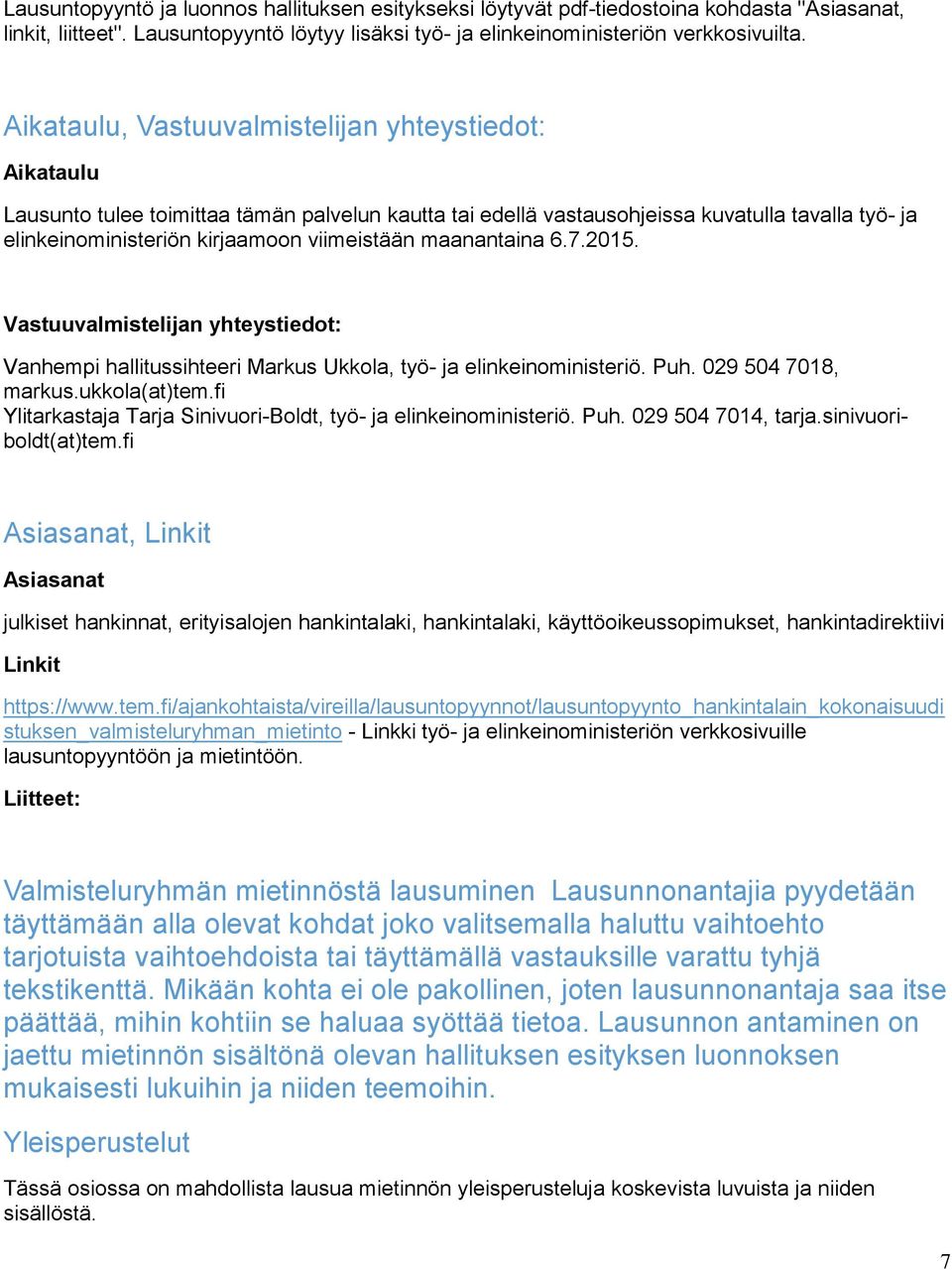 maanantaina 6.7.2015. Vastuuvalmistelijan yhteystiedot: Vanhempi hallitussihteeri Markus Ukkola, työ- ja elinkeinoministeriö. Puh. 029 504 7018, markus.ukkola(at)tem.