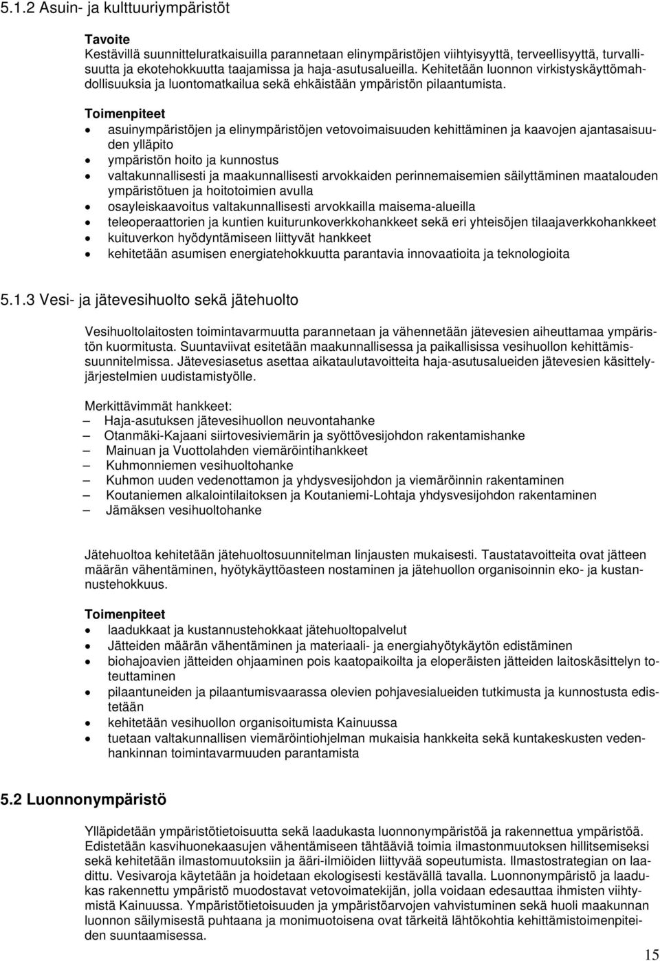 Toimenpiteet asuinympäristöjen ja elinympäristöjen vetovoimaisuuden kehittäminen ja kaavojen ajantasaisuuden ylläpito ympäristön hoito ja kunnostus valtakunnallisesti ja maakunnallisesti arvokkaiden