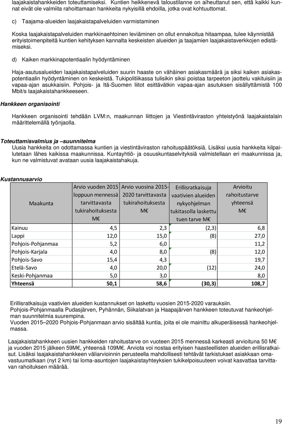 kehityksen kannalta keskeisten alueiden ja taajamien laajakaistaverkkojen edistämiseksi.