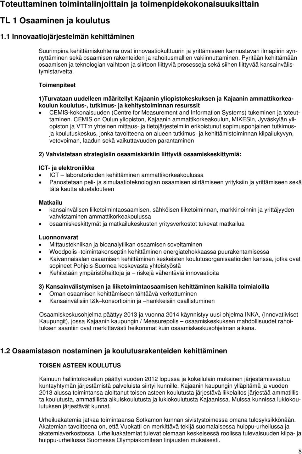 vakiinnuttaminen. Pyritään kehittämään osaamisen ja teknologian vaihtoon ja siirtoon liittyviä prosesseja sekä siihen liittyvää kansainvälistymistarvetta.