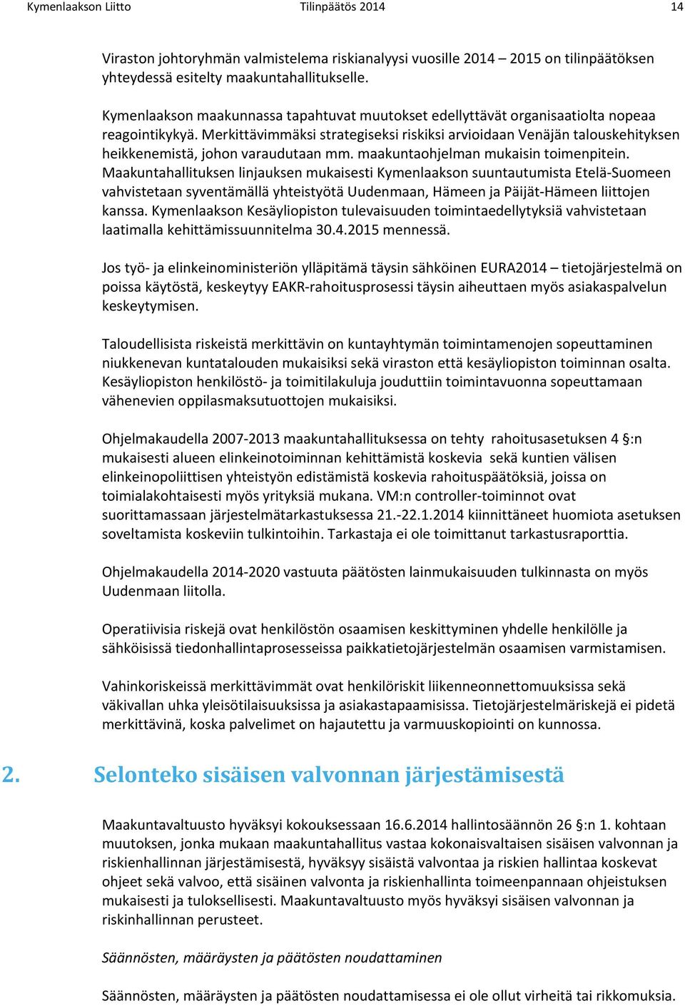 Merkittävimmäksi strategiseksi riskiksi arvioidaan Venäjän talouskehityksen heikkenemistä, johon varaudutaan mm. maakuntaohjelman mukaisin toimenpitein.