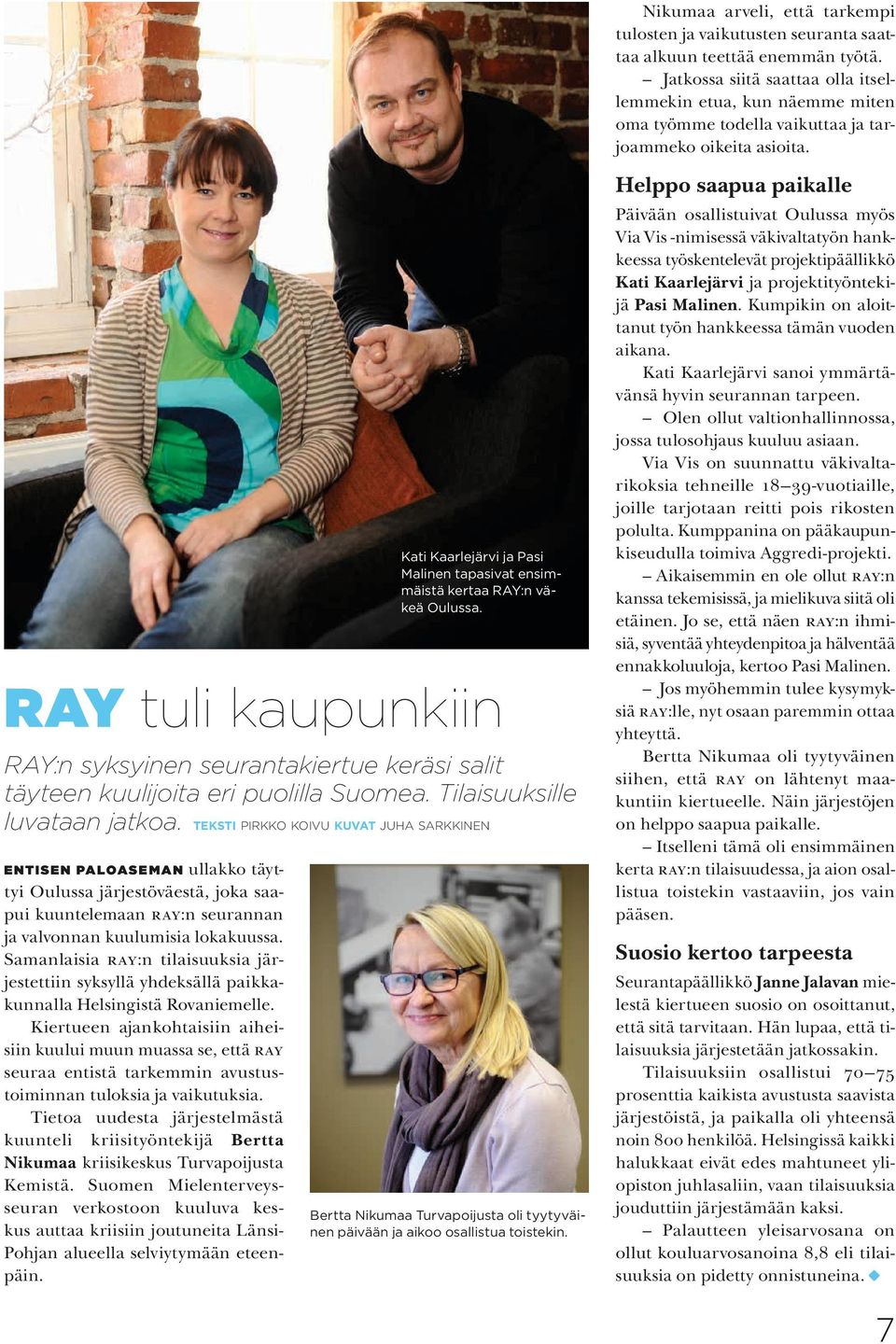 RAY tuli kaupunkiin RAY:n syksyinen seurantakiertue keräsi salit täyteen kuulijoita eri puolilla Suomea. Tilaisuuksille luvataan jatkoa.