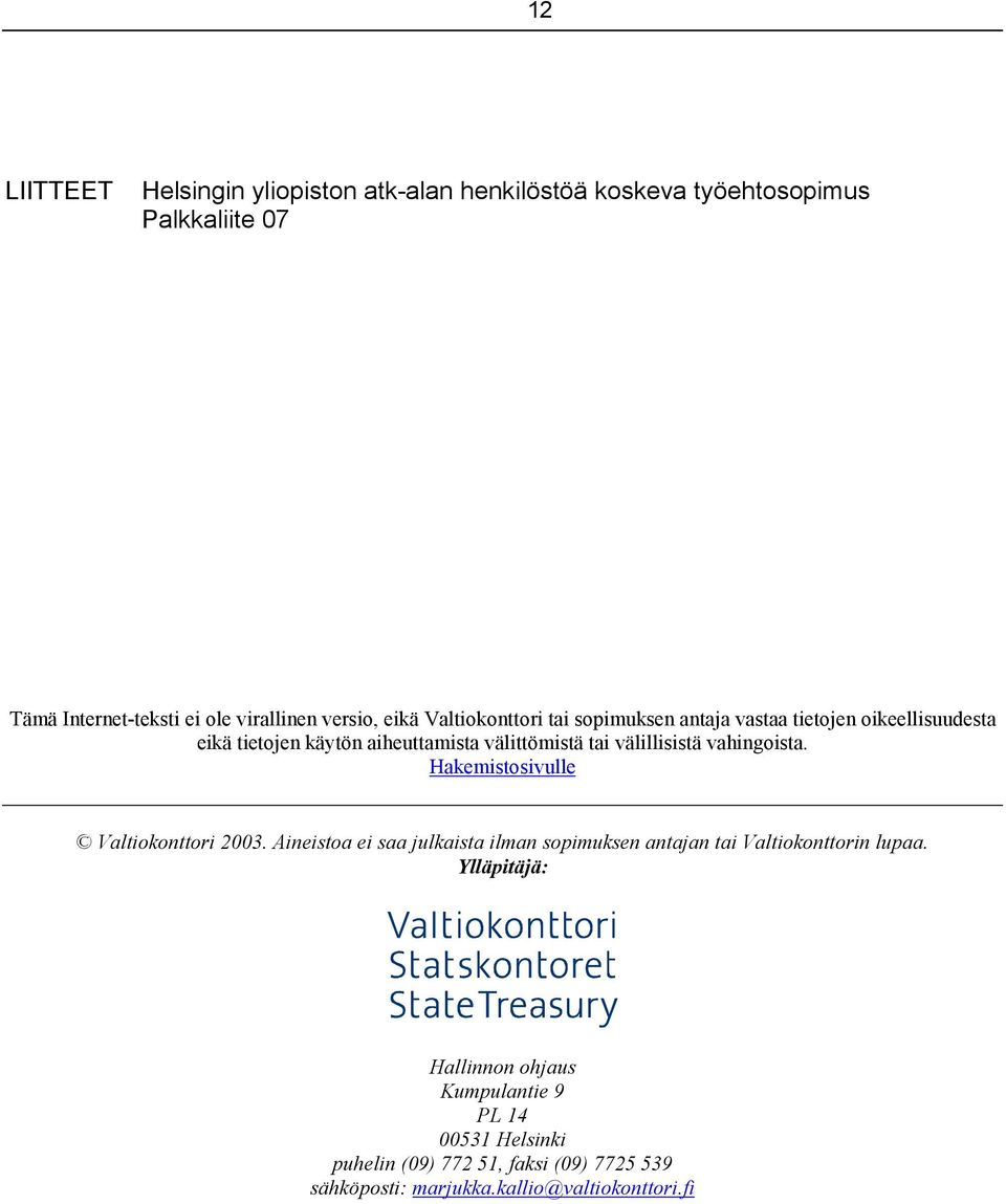 vahingoista. Hakemistosivulle Valtiokonttori 2003. Aineistoa ei saa julkaista ilman sopimuksen antajan tai Valtiokonttorin lupaa.