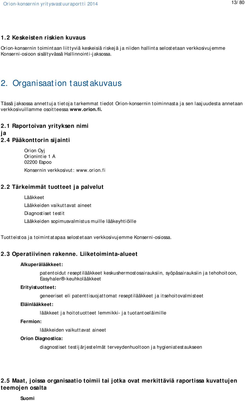 1 Raportoivan yrityksen nimi ja 2.4 Pääkonttorin sijainti Orion Oyj Orionintie 1 A 02200 Espoo Konsernin verkkosivut: www.orion.fi 2.