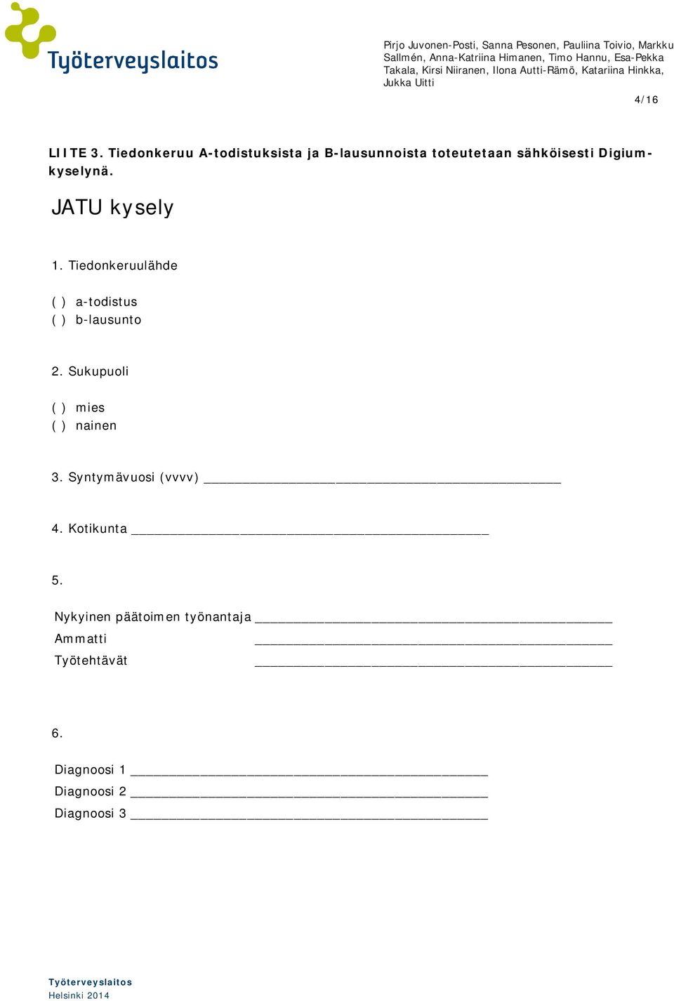 Digiumkyselynä. JATU kysely 1. Tiedonkeruulähde ( ) a-todistus ( ) b-lausunto 2.