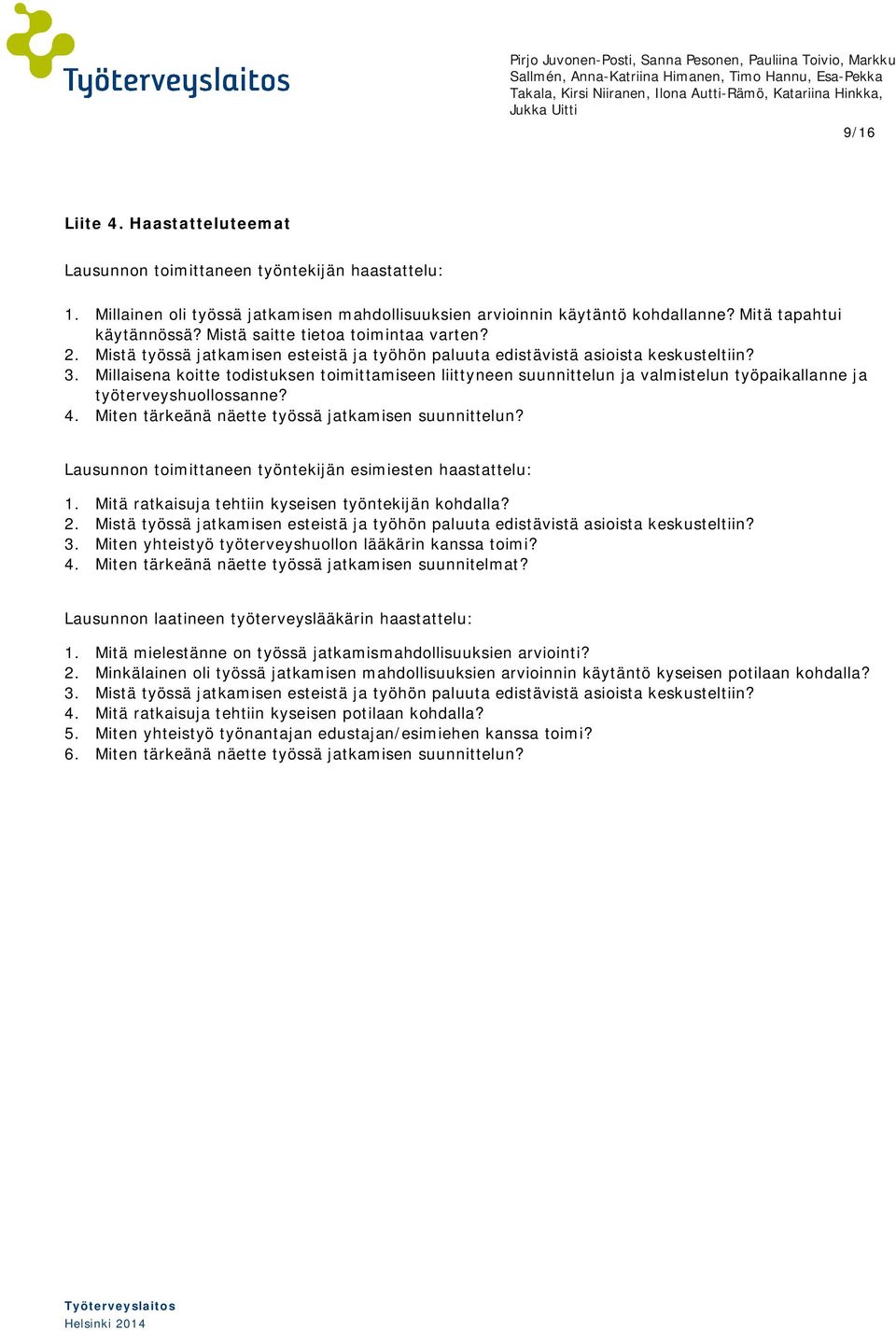 Millaisena koitte todistuksen toimittamiseen liittyneen suunnittelun ja valmistelun työpaikallanne ja työterveyshuollossanne? 4. Miten tärkeänä näette työssä jatkamisen suunnittelun?