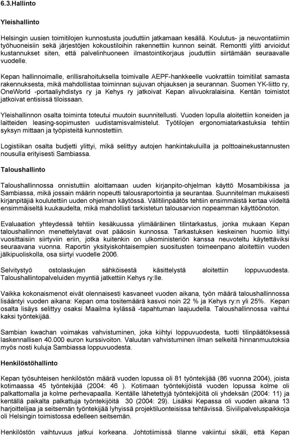 Kepan hallinnoimalle, erillisrahoituksella toimivalle AEPF-hankkeelle vuokrattiin toimitilat samasta rakennuksesta, mikä mahdollistaa toiminnan sujuvan ohjauksen ja seurannan.