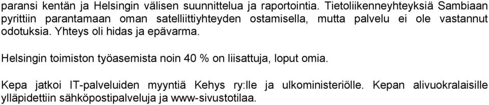 ole vastannut odotuksia. Yhteys oli hidas ja epävarma.