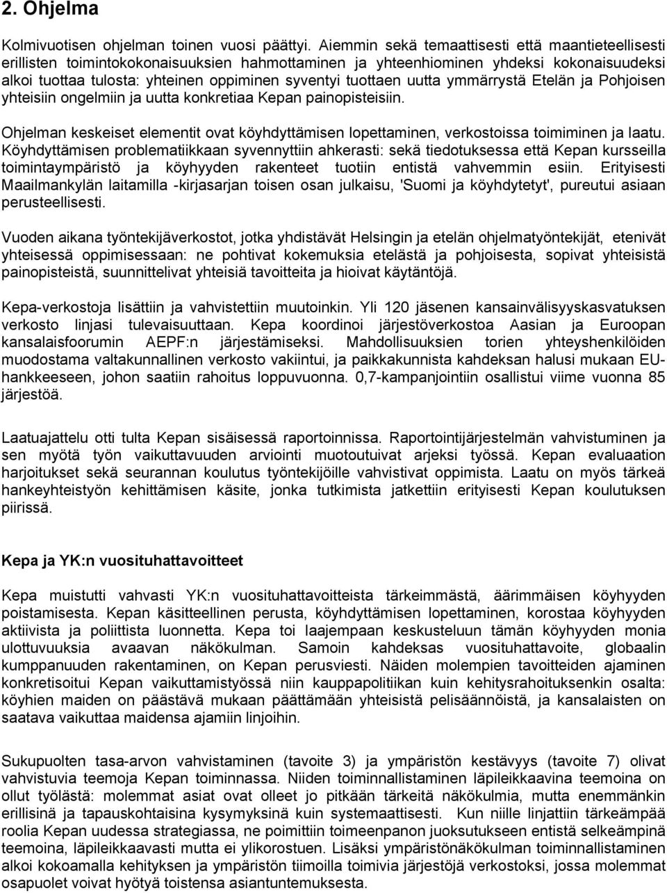 tuottaen uutta ymmärrystä Etelän ja Pohjoisen yhteisiin ongelmiin ja uutta konkretiaa Kepan painopisteisiin.